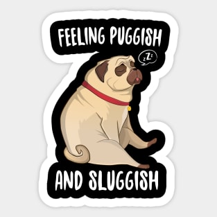 Feeling Puggish And Sluggish Sticker